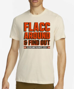 Browns Playoffs 2024 Flacc Around And Find Out T-Shirt2