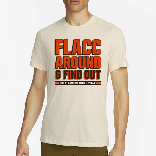 Browns Playoffs 2024 Flacc Around And Find Out T-Shirt2