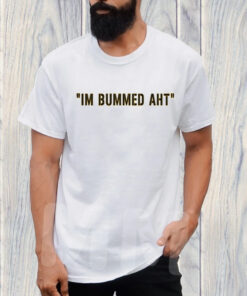 Butch Bechtold I’m Bummed AHT Shirts