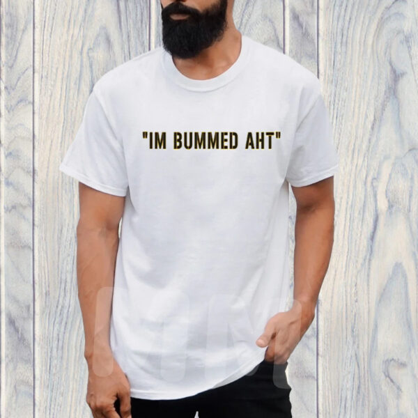 Butch Bechtold I’m Bummed AHT Shirts