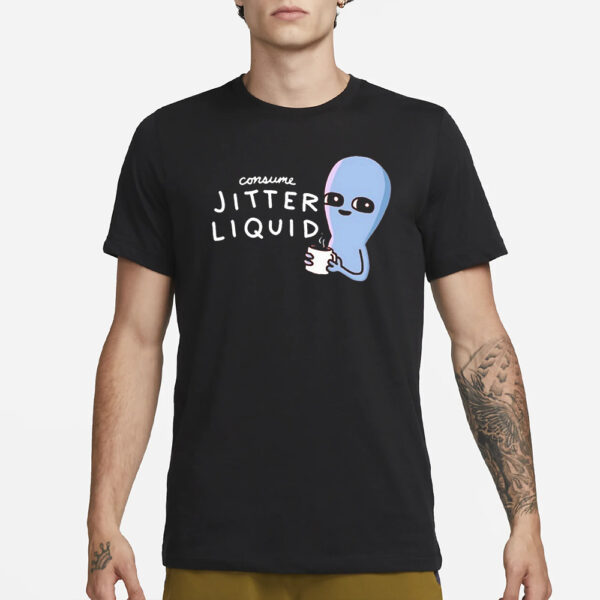 Consume Jitter Liquid T-Shirt3