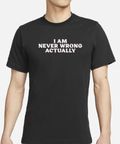 Cyber Wifey I Am Never Wrong Actually T-Shirt