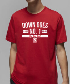 Down Goes No. 1 Go Big Red Nebraska Basketball T-Shirt2