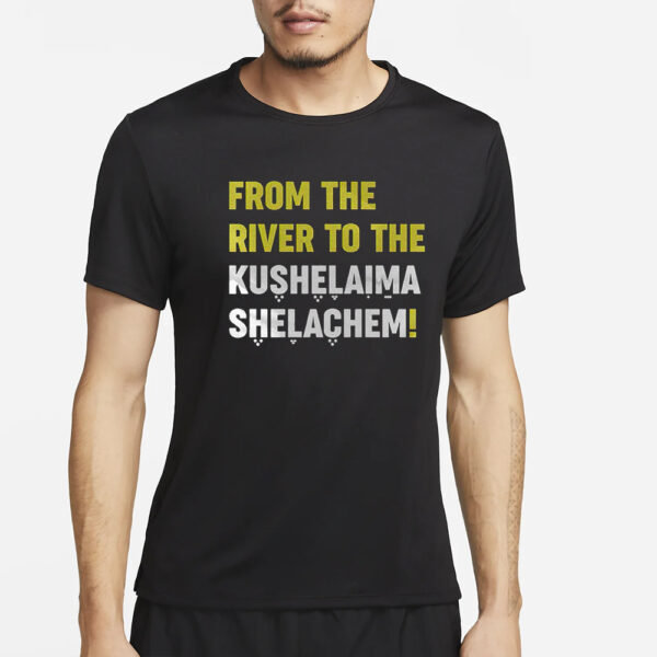 From The River To The Kushelaima Shelachem T-Shirt4