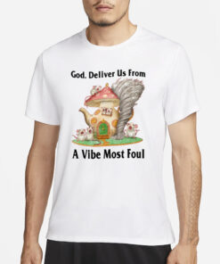 God Deliver Us From A Vibe Most Foul Limited T-Shirt