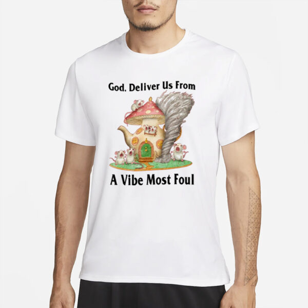 God Deliver Us From A Vibe Most Foul Limited T-Shirt