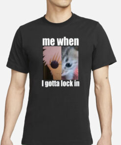 Gojo Me When I Gotta Lock In T-Shirt