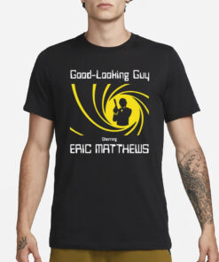 Good Looking Guy Starring Eric Matthews T-Shirt1