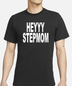 Heyyy Stepmom T-Shirts