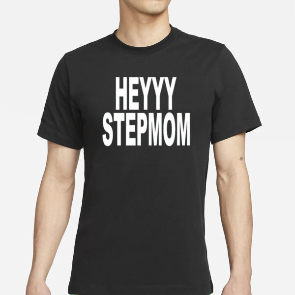 Heyyy Stepmom T-Shirts