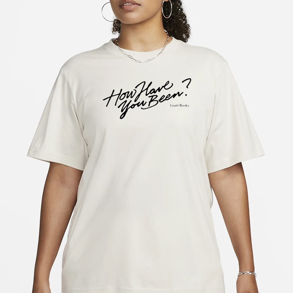 How Have You Been T- Shirt 4 How Have You Been T- Shirt1