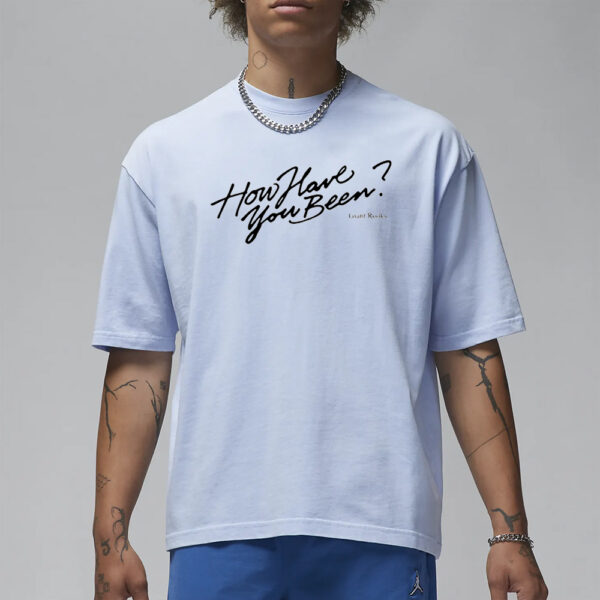 How Have You Been T- Shirt3