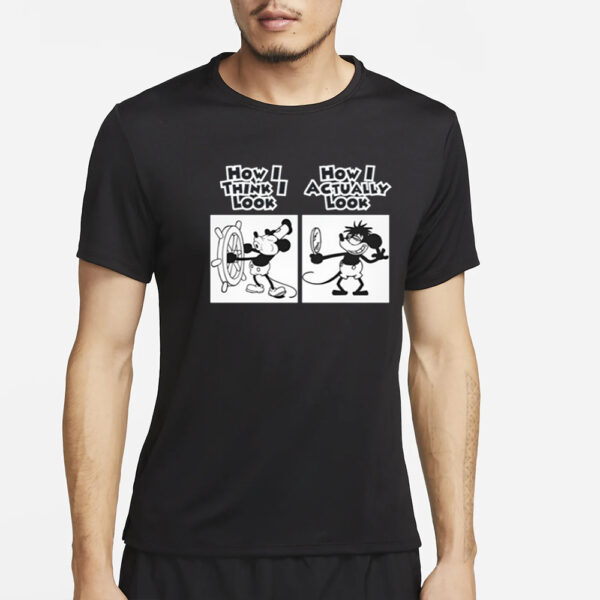 How I Actually Look Steamboat Willie Meme T-Shirt2