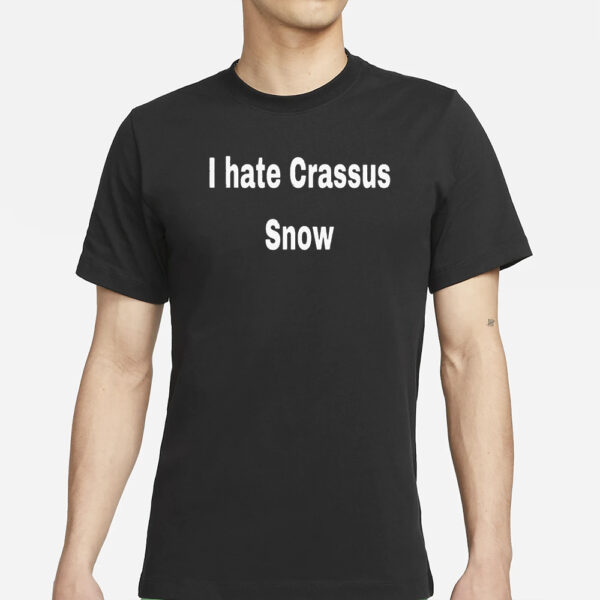 I Hate Crassus Snow T-Shirts