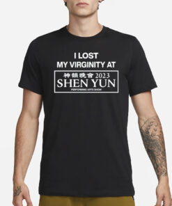 I Lost My Virginity At Shen Yun Performing Arts Show 2023 T-Shirt1