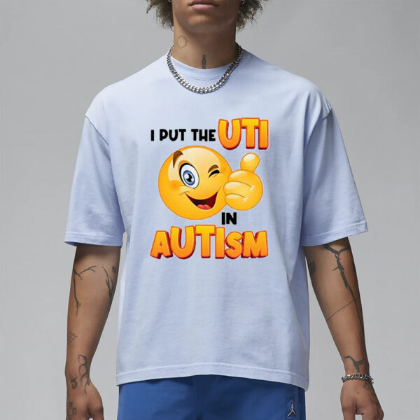 I Put The Uti In Autism T-Shirt1