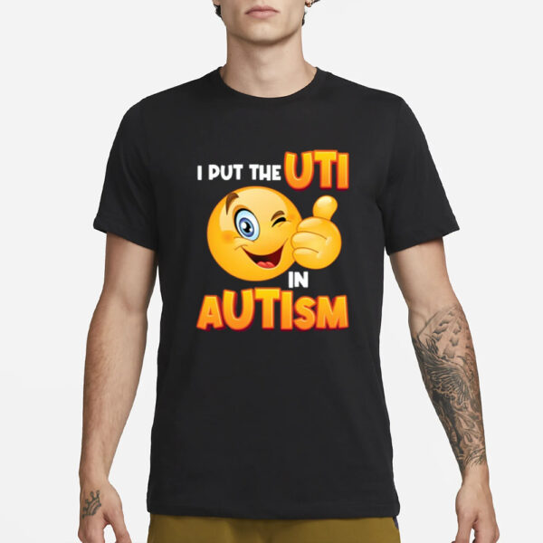 I Put The Uti In Autism T-Shirt3