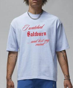 I Watched Saltburn Lost My Mind T-Shirt3