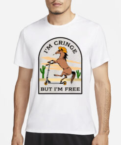 I’m Cringe But I’m Free T-Shirts