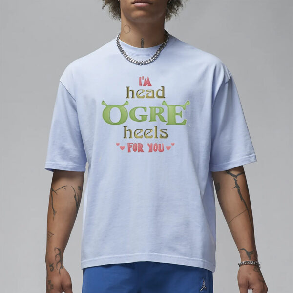 I'm Head Ogre Heels For You Valentine's T-Shirt1