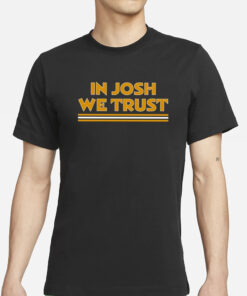 In Josh We Trust T-Shirts