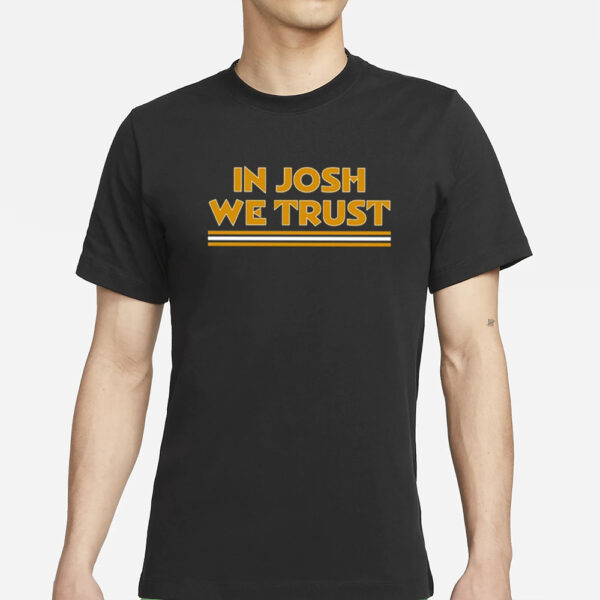 In Josh We Trust T-Shirts