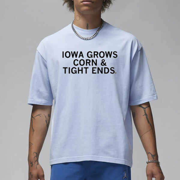 Iowa Grows Corn And Tight Ends T-Shirt3