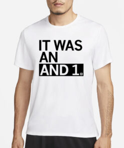 It Was An And 1 T-Shirt