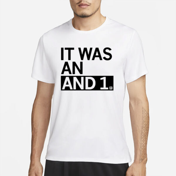 It Was An And 1 T-Shirt