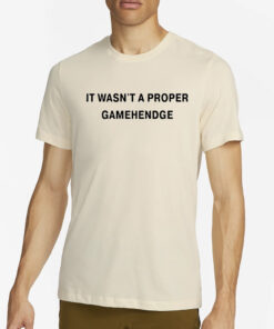 It Wasn’t A Proper Gamehendge Shirt1