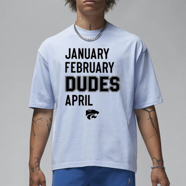 January February Dudes April T-Shirt3