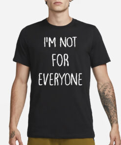 Kara Swisher I’m Not For Everyone T-Shirt3