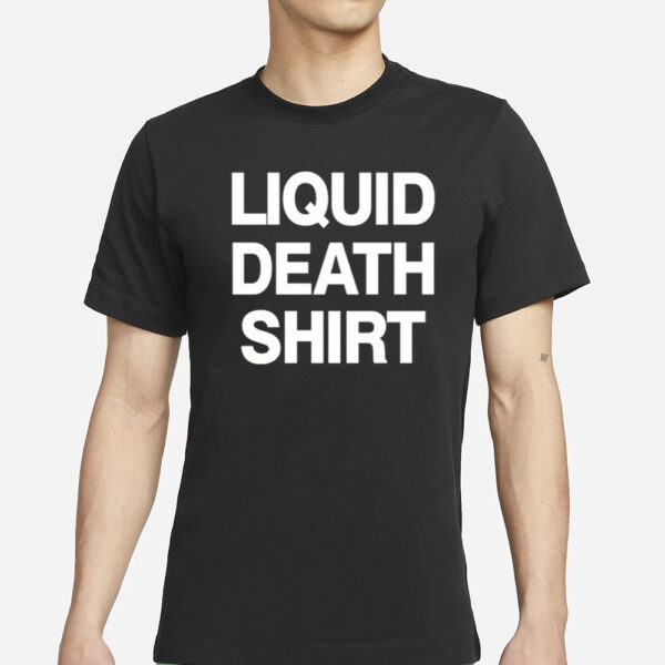 Liquid Death Shirt T-Shirt