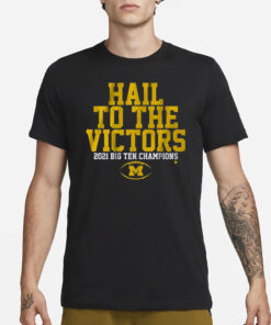 Michigan Football Hail To The Victors 2021 Big Ten Champions T-Shirt1