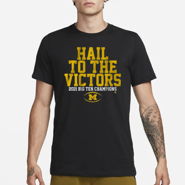 Michigan Football Hail To The Victors 2021 Big Ten Champions T-Shirt1