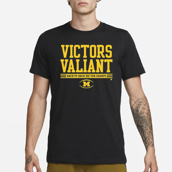 Michigan Football Victors Valiant Back-to-back Big Ten Champs T-Shirt1