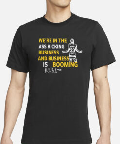 Michigan We’re In The Ass Kicking Business And Business Is Booming T-Shirts