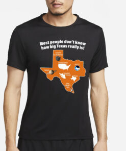 Most People Don't Know How Big Texas Really Is Shirt4Most People Don't Know How Big Texas Really Is Shirt4