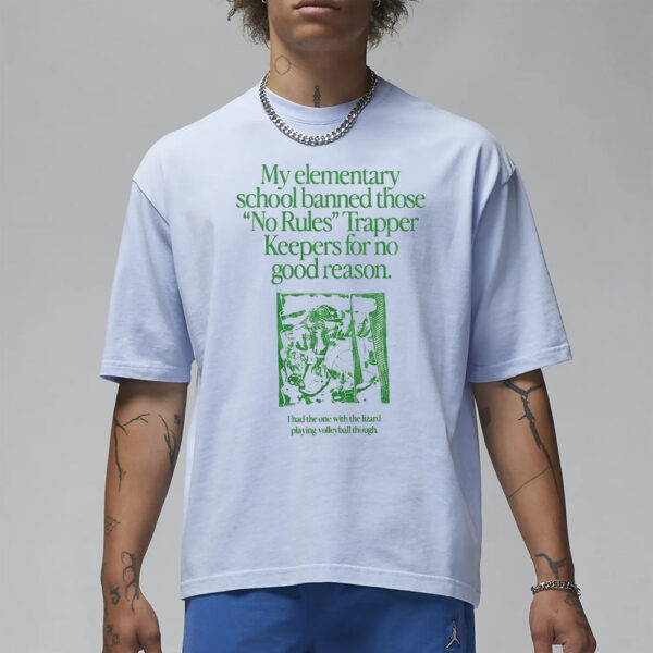 My Elementary School Banned Those No Rules Trapper Keepers For No Reason Shirt1