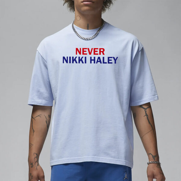 Never Nikki Haley Shirt Classic T-Shirt3