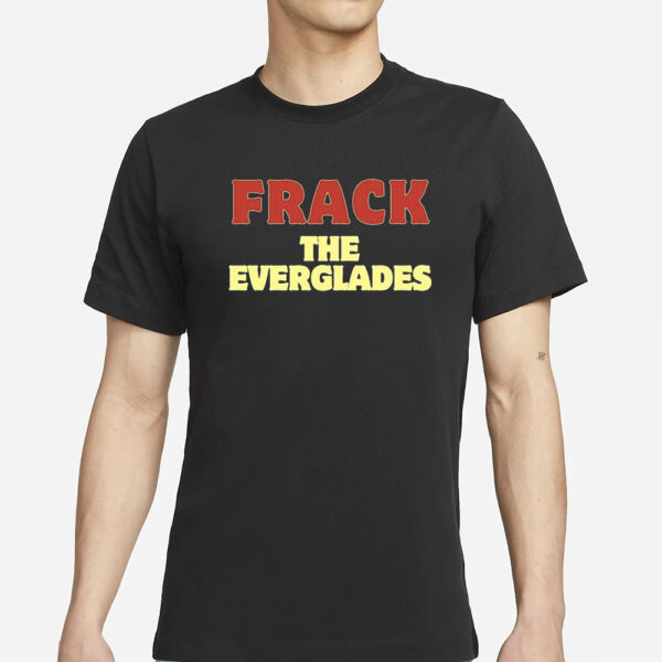 Nikki Haley's Frack The Everglades T-Shirt