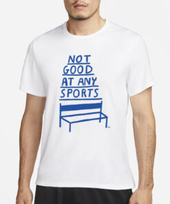 Not Good At Any Sports T-Shirt