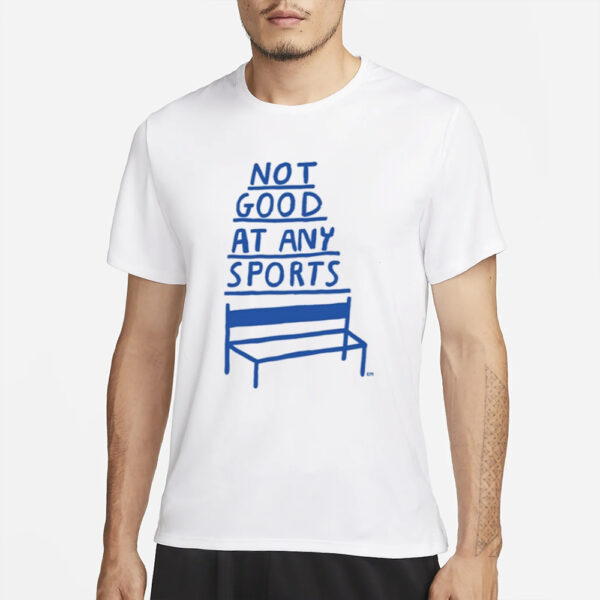 Not Good At Any Sports T-Shirt