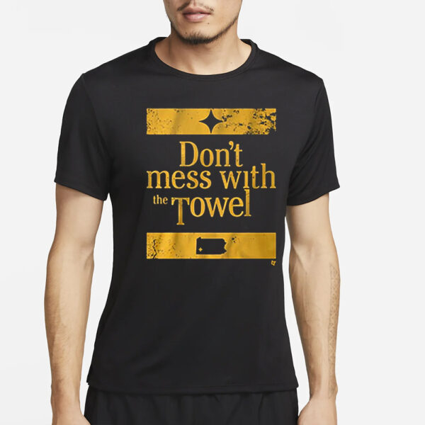 Pittsburgh Don’t Mess With The Towel Shirt4