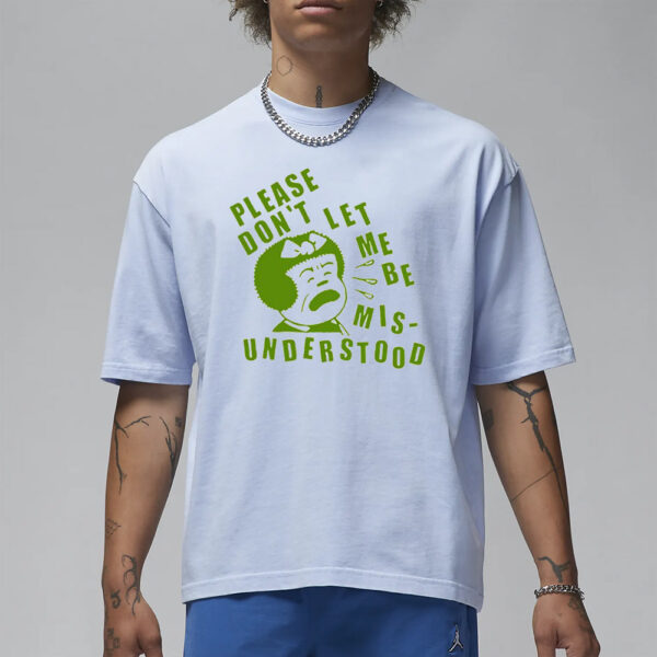 Please Don’t Let Me Be Misunderstood T-Shirt1