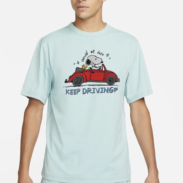 Purpulpop Should We Just Keep Driving Snoopy T-Shirts