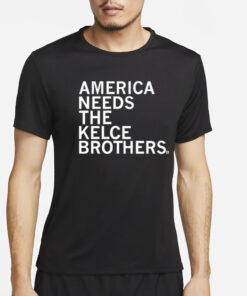 Raygunsite America Needs The Kelce Brothers T-Shirt4