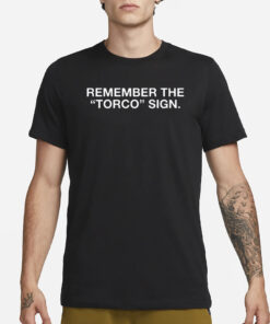 Remember The Torco Sign T-Shirt3