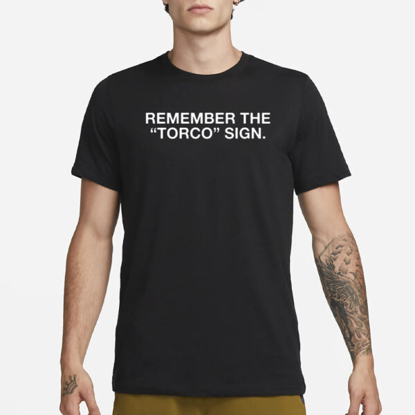 Remember The Torco Sign T-Shirt3