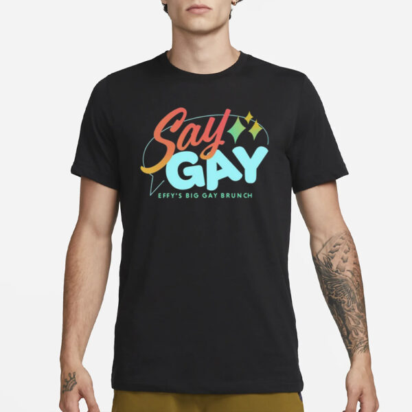 Say Gay Effy's Big Gay Brunch T-Shirt3